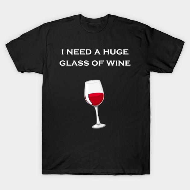 I Need a Huge Glass of win T-Shirt by Snoot store
